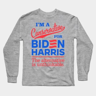 I'm a Conservative For Biden, the alternative is unthinkable Long Sleeve T-Shirt